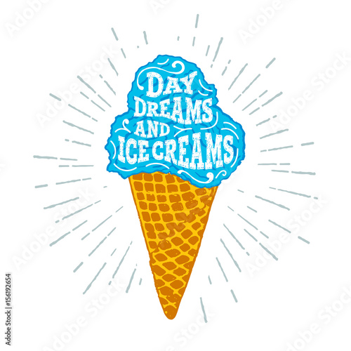 Hand drawn label with textured ice cream cone vector illustration and "Day dreams and ice creams" lettering.