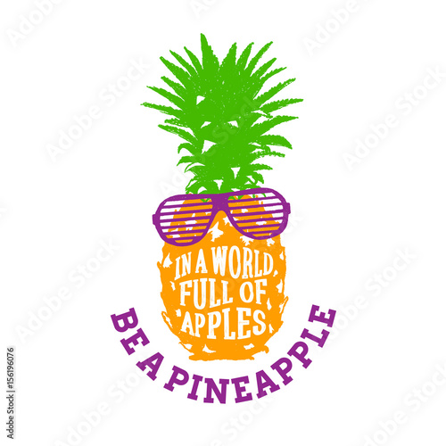 Hand drawn label with textured pineapple vector illustration and "In a world full of apples, be a pineapple" inspirational lettering.