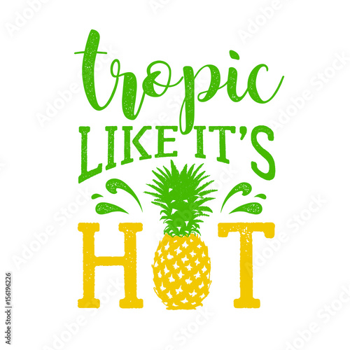 Hand drawn label with textured pineapple vector illustration and "Tropic, like it's hot" funny lettering.
