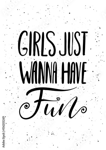 Girls just wanna have fun. Ink brush pen hand drawn lettering