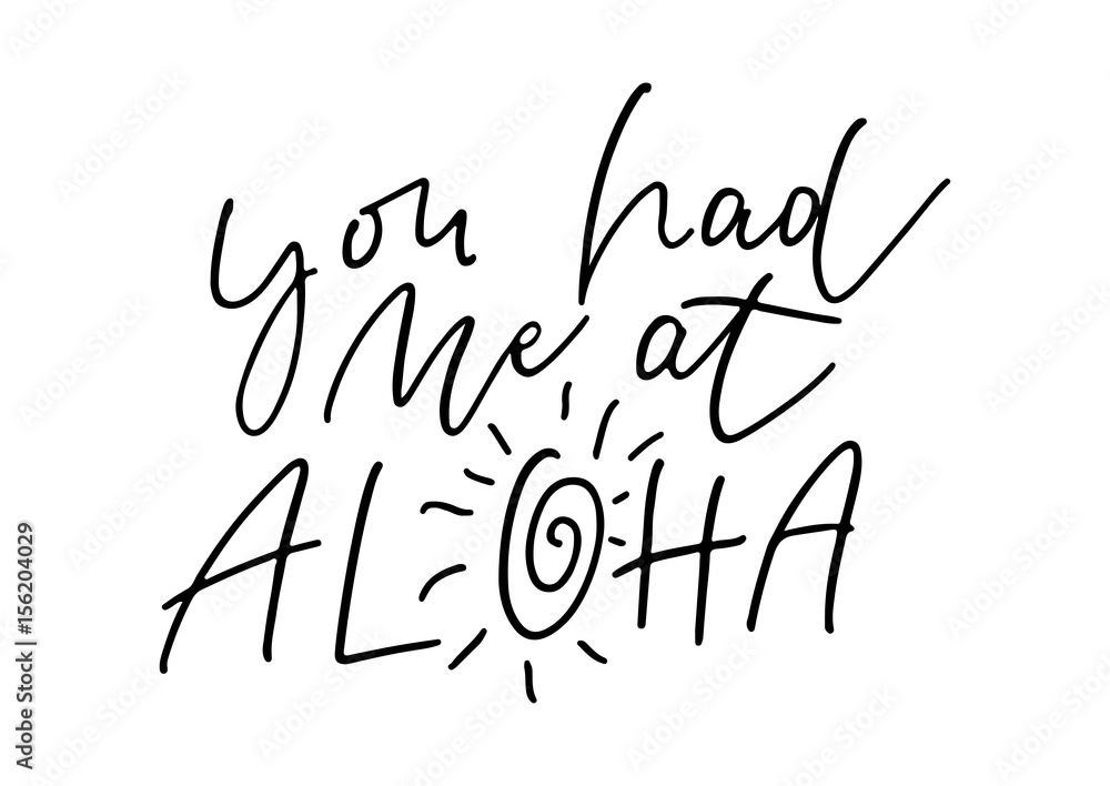 You had me at aloha. Ink brush pen hand drawn phrase lettering design. You had me at aloha. Ink brush pen hand drawn phrase lettering design.