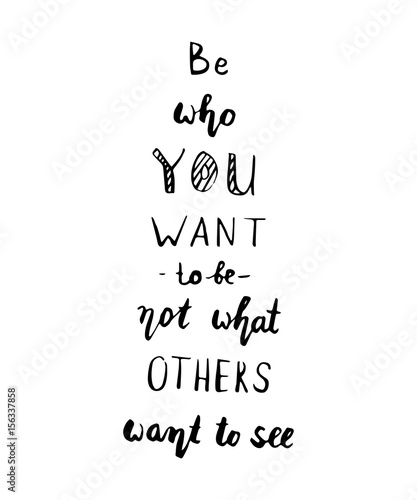 Be who you are not who you want to be