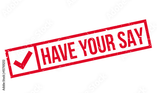 Have Your Say rubber stamp. Grunge design with dust scratches. Effects can be easily removed for a clean, crisp look. Color is easily changed.