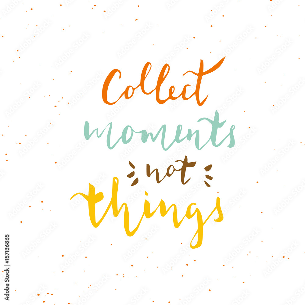 Collect moments not things - hand drawn typography design.
