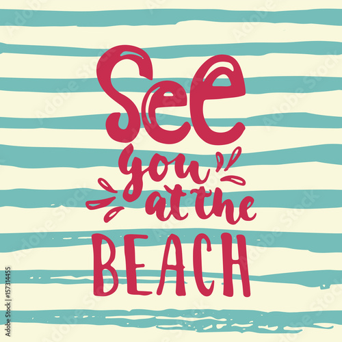 See you at the beach - hand drawn lettering quote colorful fun brush ink inscription for photo overlays, greeting card or t-shirt print, poster design.