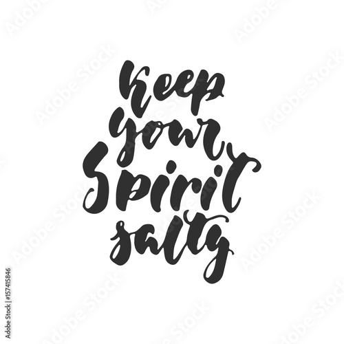 Keep your spirit salty - hand drawn lettering quote isolated on the white background. Fun brush ink inscription for photo overlays, greeting card or t-shirt print, poster design.