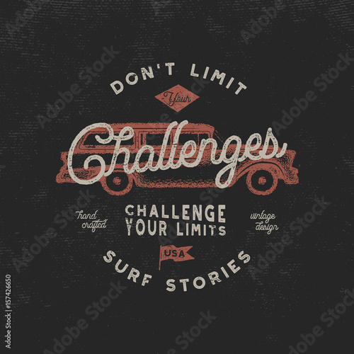 Vintage hand drawn label, poster design for t shirts prints. Inspirational quote - Don t Limit Challenges. With old style hipster surf car. Retro badge isolated on scratched background. Stcok vector photo