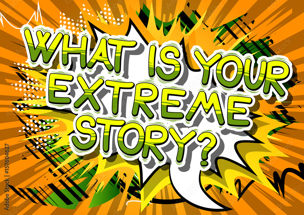 What is your extreme story? - Comic book style phrase on abstract background.