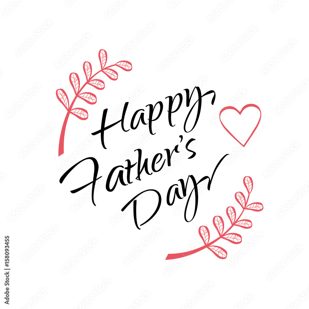 Happy father's day gift card vector. Father's Day lettering, calligraphy Illustration with leaves and heart. Ink. Hand Drawn