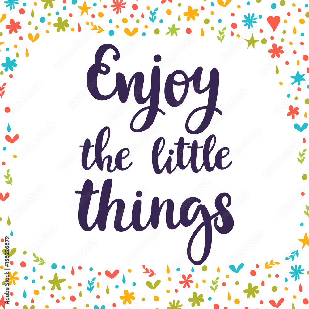 Enjoy the little things. Inspirational quote. Hand drawn lettering. Motivational poster Enjoy the little things. Inspirational quote. Hand drawn lettering. Motivational poster