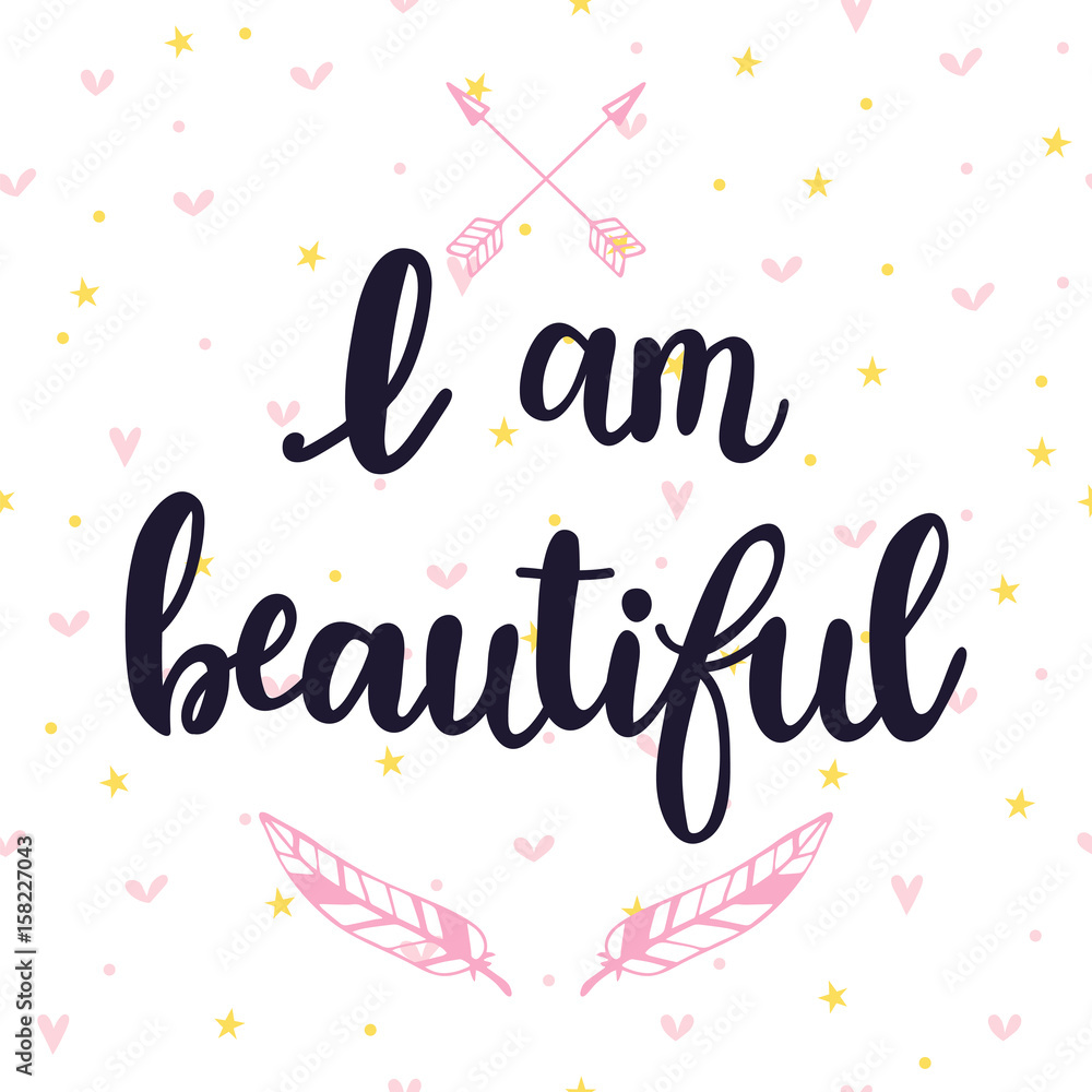 I am beautiful. Inspirational quote. Hand drawn lettering. Motivational poster
