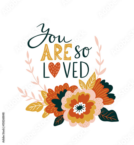 Hand drawn valentine card with flowers and lettering -  You are so loved . Vector floral print design.