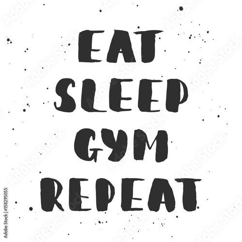 Eat, sleep, gym, repeat. Handwritten lettering, modern ink calligraphy.