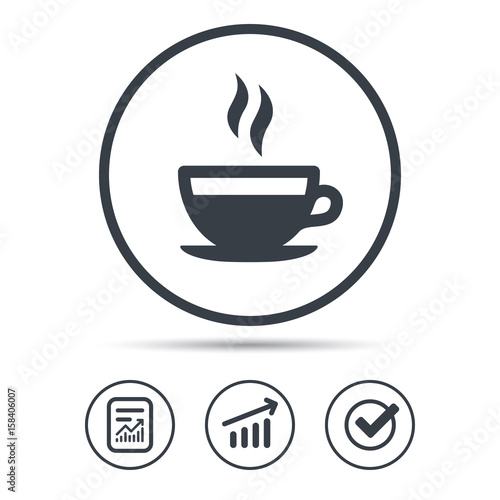 Coffee cup icon. Hot tea drink symbol. Report document, Graph chart and Check signs. Circle web buttons. Vector