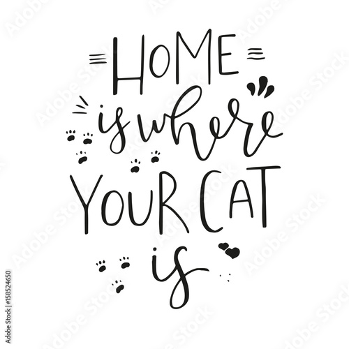 Home is where your cat is - hand drawn typography design.