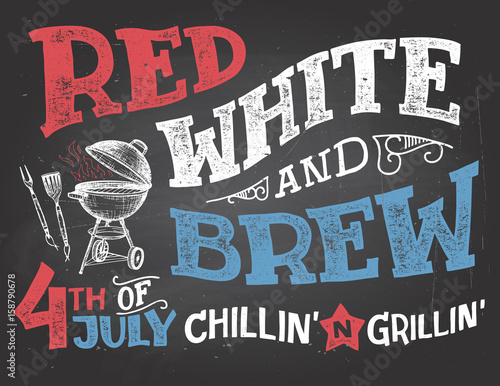 Red White and Brew. 4th of July celebration, Independence Day of the United States of America. Chillin and grillin BBQ party chalkboard sign. Hand drawn typography on blackboard background with chalk