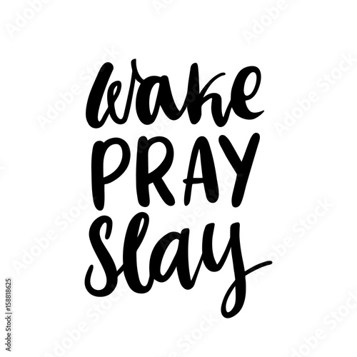  The calligraphic quote  "Wake, pray, slay" handwritten of black ink on a white background.