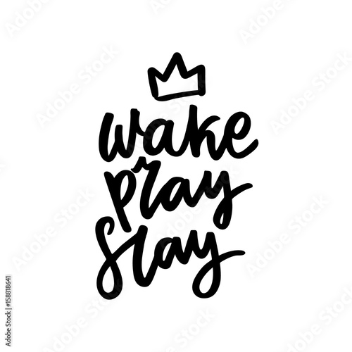  The calligraphic quote  "Wake, pray, slay" with crown, handwritten of black ink on a white background.
