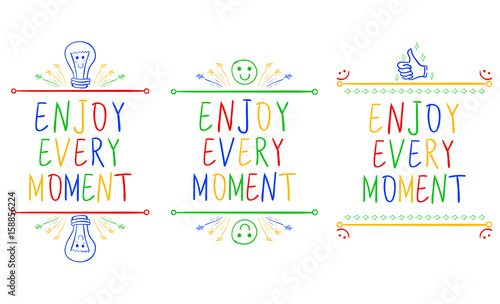 ENJOY EVERY MOMENT. Inspirational phrases isolated on white. Handwritten letters and doodle vignettes. Different colors