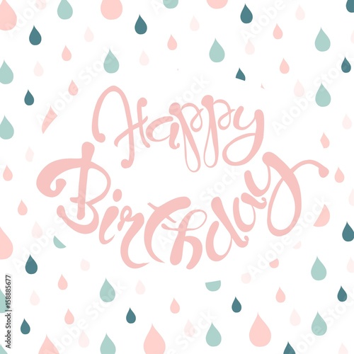 Congratulation card with pink lettering Happy Birthday, blue and pink raindrop background stock vector illustration