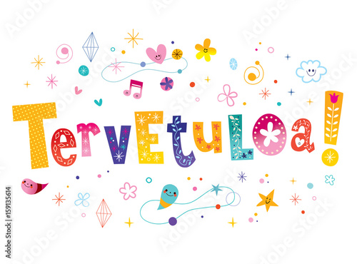 tervetuloa welcome in Finnish language (great to see you, nice you could come...)
