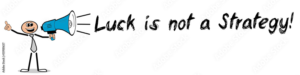 Luck is not a Strategy! / Mann mit Megafon Luck is not a Strategy! / Mann mit Megafon