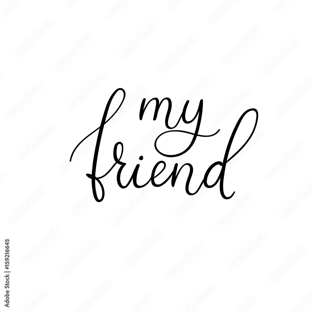 My friend handwritten text. Happy friendship day greeting card. Vector modern calligraphy. Isolated on white background for your design My friend handwritten text. Happy friendship day greeting card. Vector modern calligraphy. Isolated on white background for your design