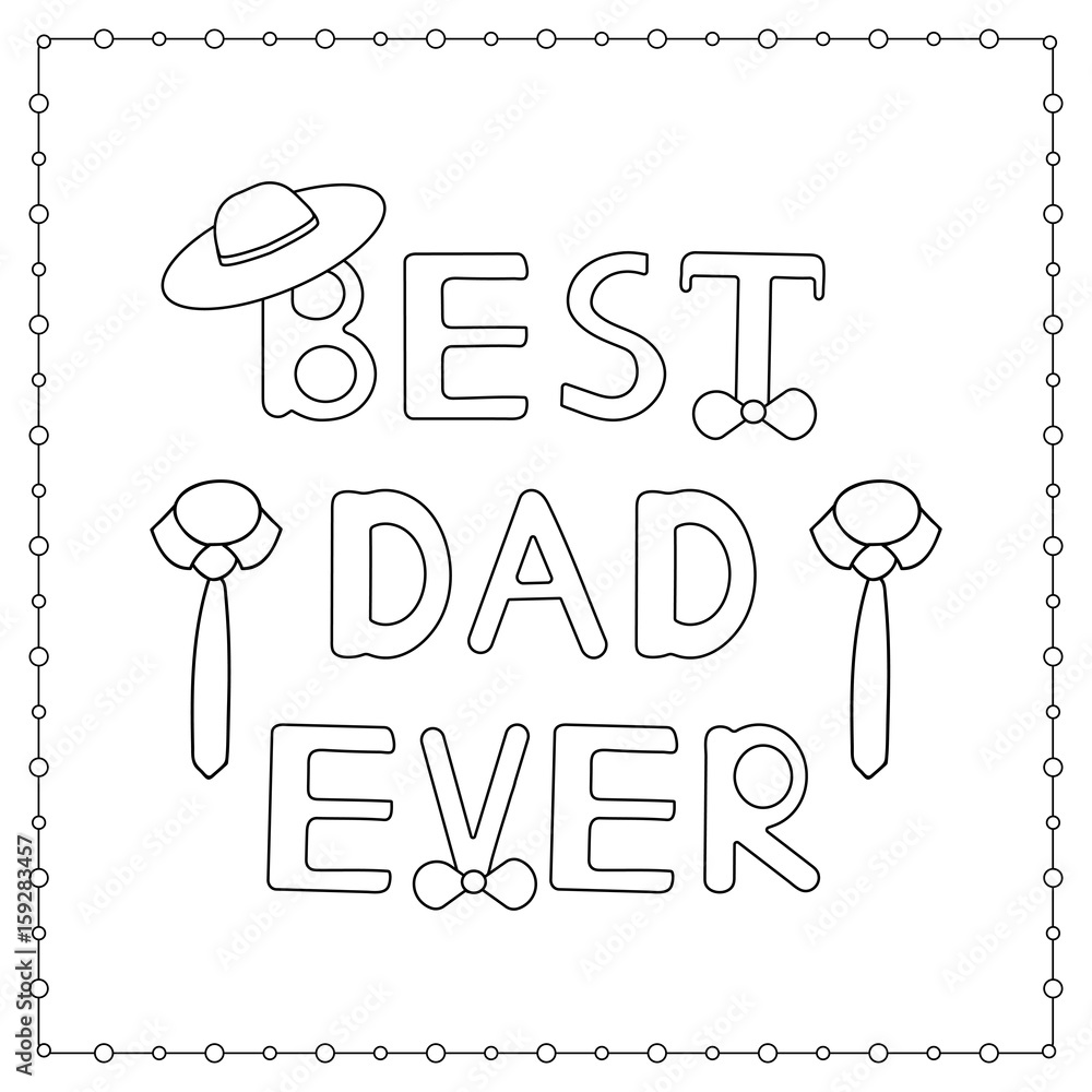 The coloring page with hand drawn text "Best Dad Ever", hat, tie and ...