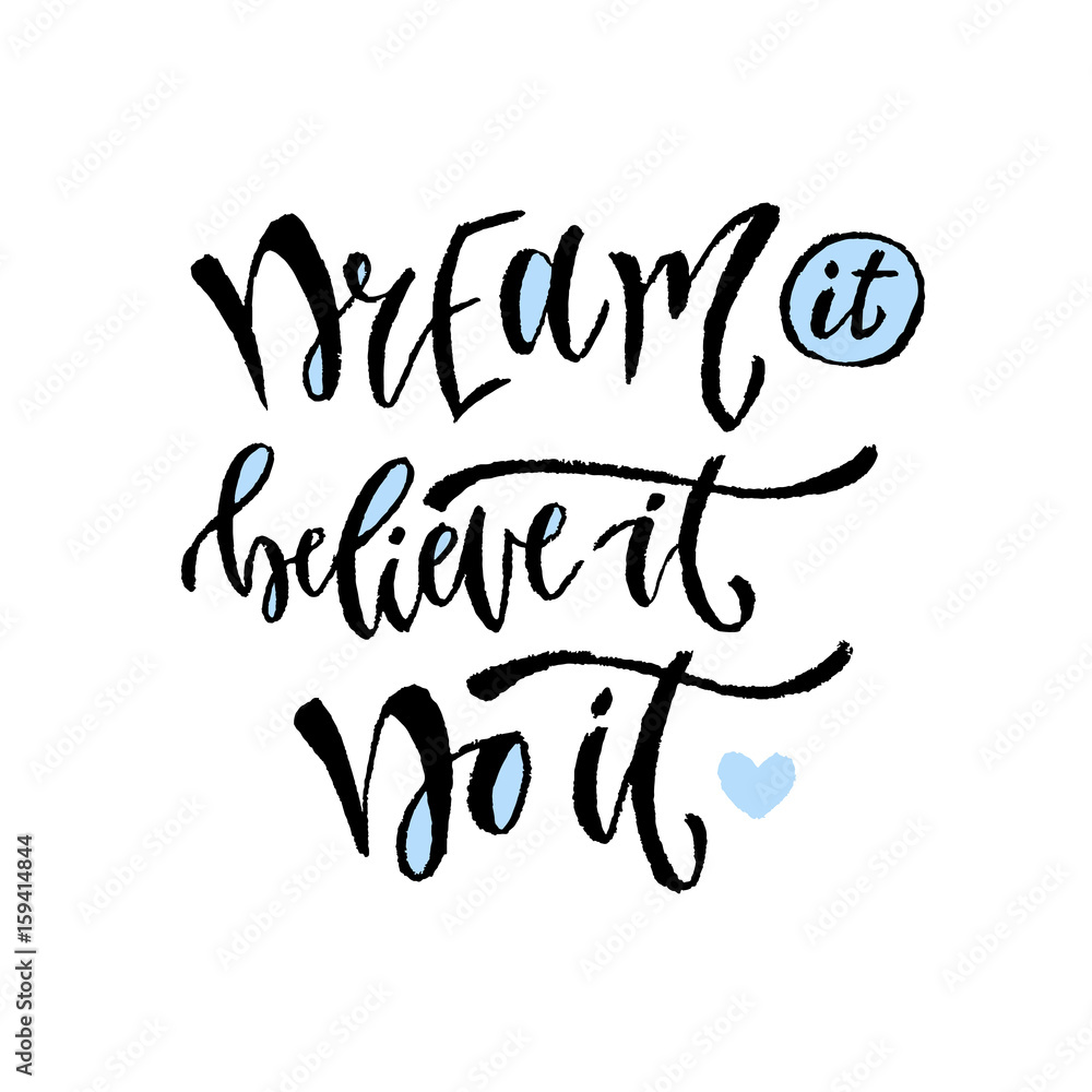 Dream it, believe it, do it. Vector hand lettering. Modern motivational hand lettered quote. Printable calligraphy phrase. Dream it, believe it, do it. Vector hand lettering. Modern motivational hand lettered quote. Printable calligraphy phrase.