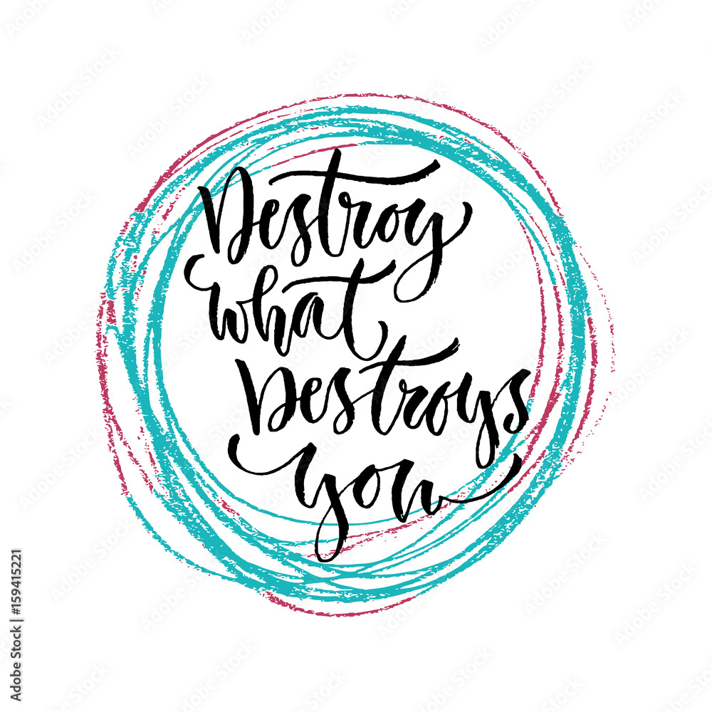 Destroy what destroys you. Vector hand lettering. Modern hand lettered quote. Printable calligraphy phrase. Destroy what destroys you. Vector hand lettering. Modern hand lettered quote. Printable calligraphy phrase.