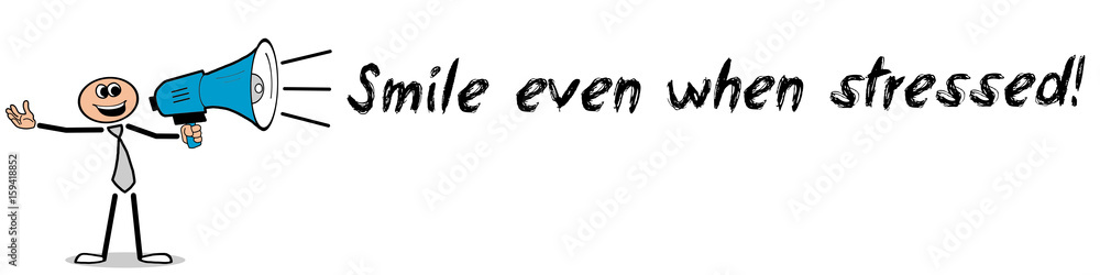 Smile even when stressed! / Mann mit Megafon Smile even when stressed! / Mann mit Megafon