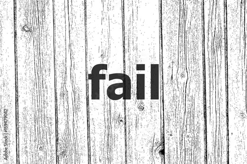 Text Fail. Finance concept . Wooden texture background. Black and white