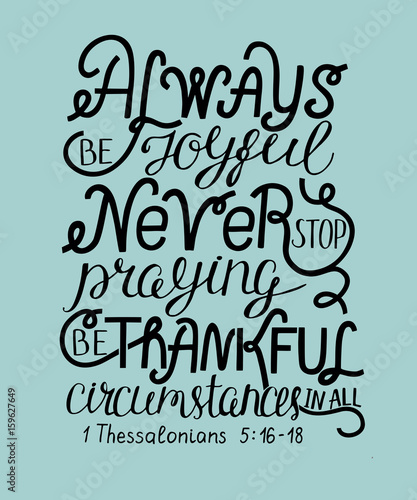 Bible verse Always be joyful, never stop praying, be thankful