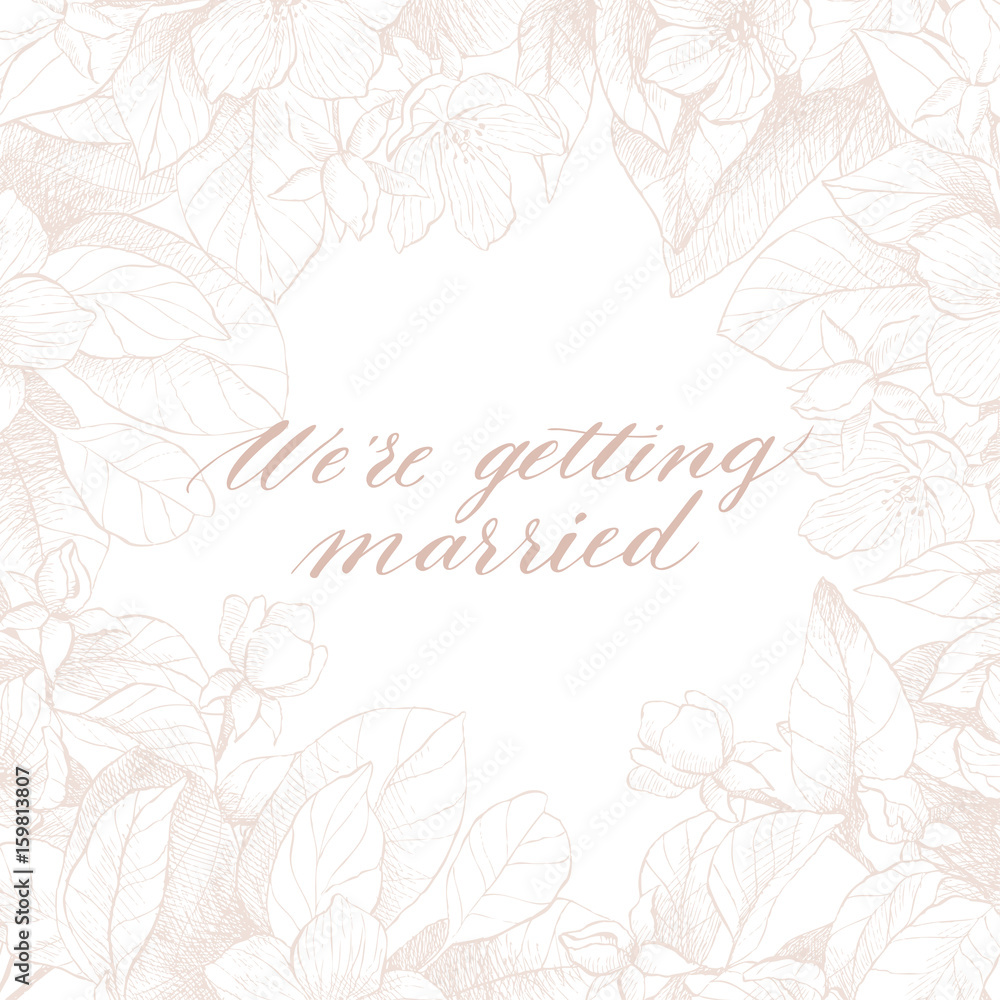 Hand drawing vector We're getting married phrase. Vintage floral background