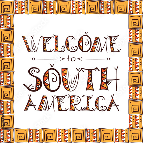 Welcome to South America - tribal poster. Ethnic boho style illustration
