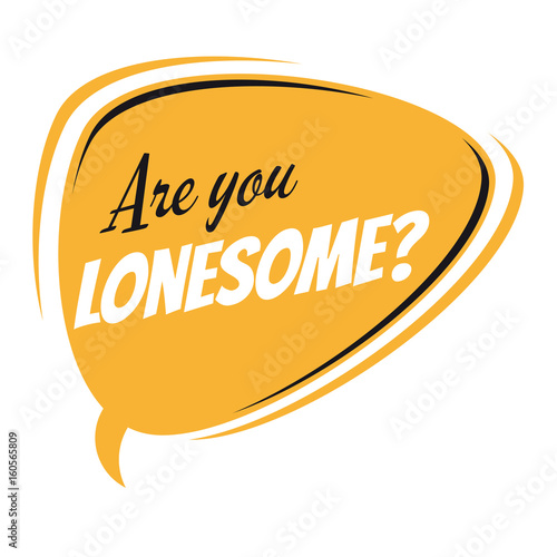 are you lonesome retro speech balloon