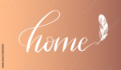 'Home' - hand drawn lettering in modern calligraphy style. Boho art print with decorative feathers.
