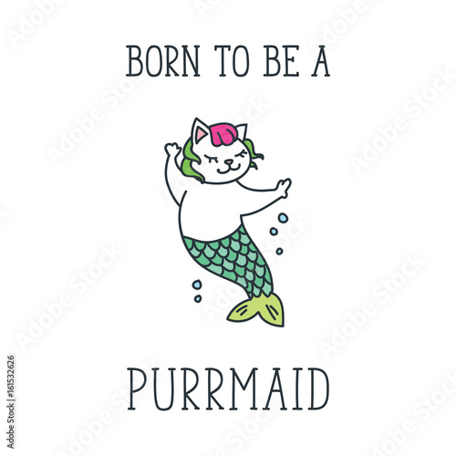 Born to be a purrmaid. Doodle vector illustration of cute cat mermaid. Can be used for t-short print, poster or card