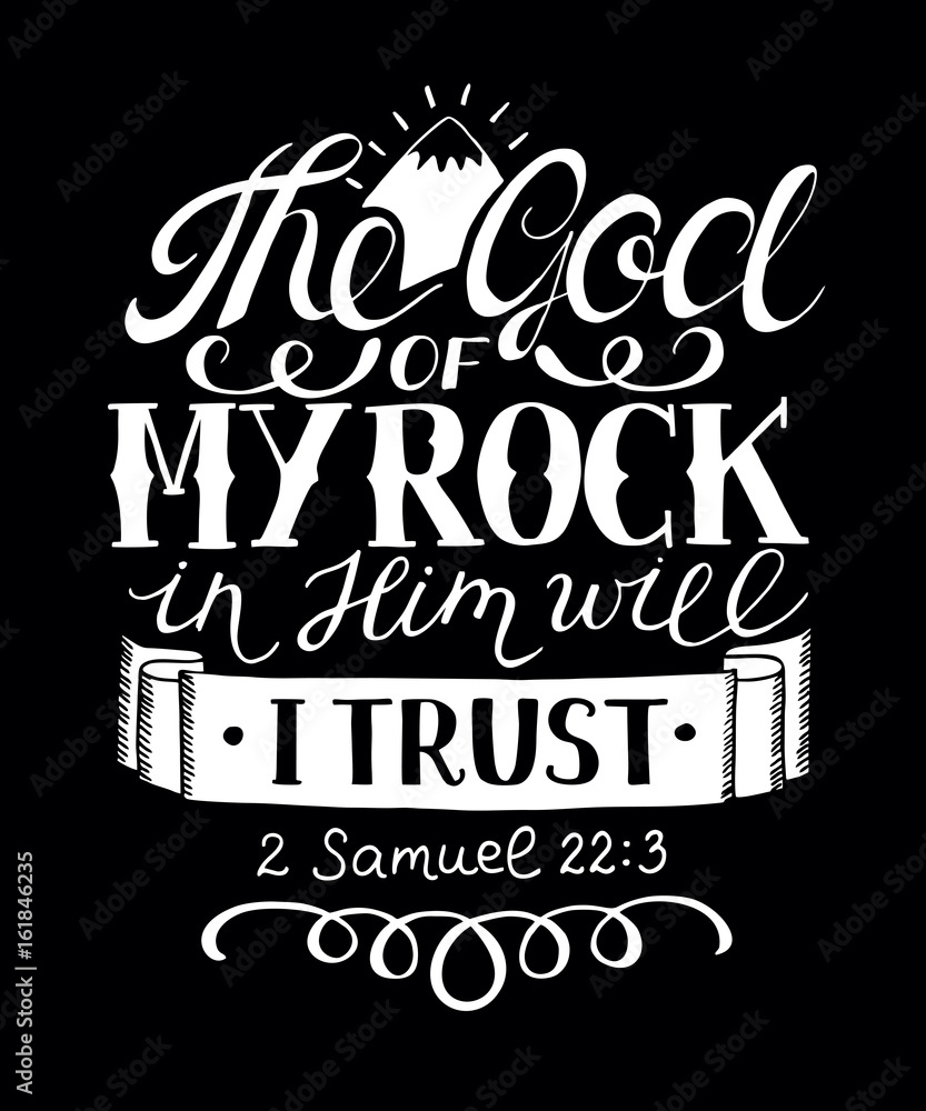 Hand lettering The God of my rock in Him will i trust on black background. Hand lettering The God of my rock in Him will i trust on black background.