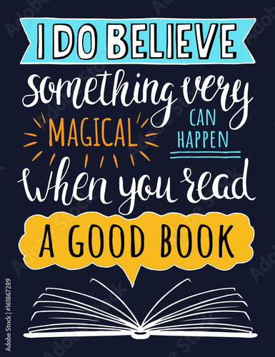 Vector colorful poster about books. I do believe something very magical can happen when you read a good book. Inspirational quote. Vector hand drawn illustration. T-shirts print