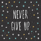 Never give up. Handwritten lettering on black.