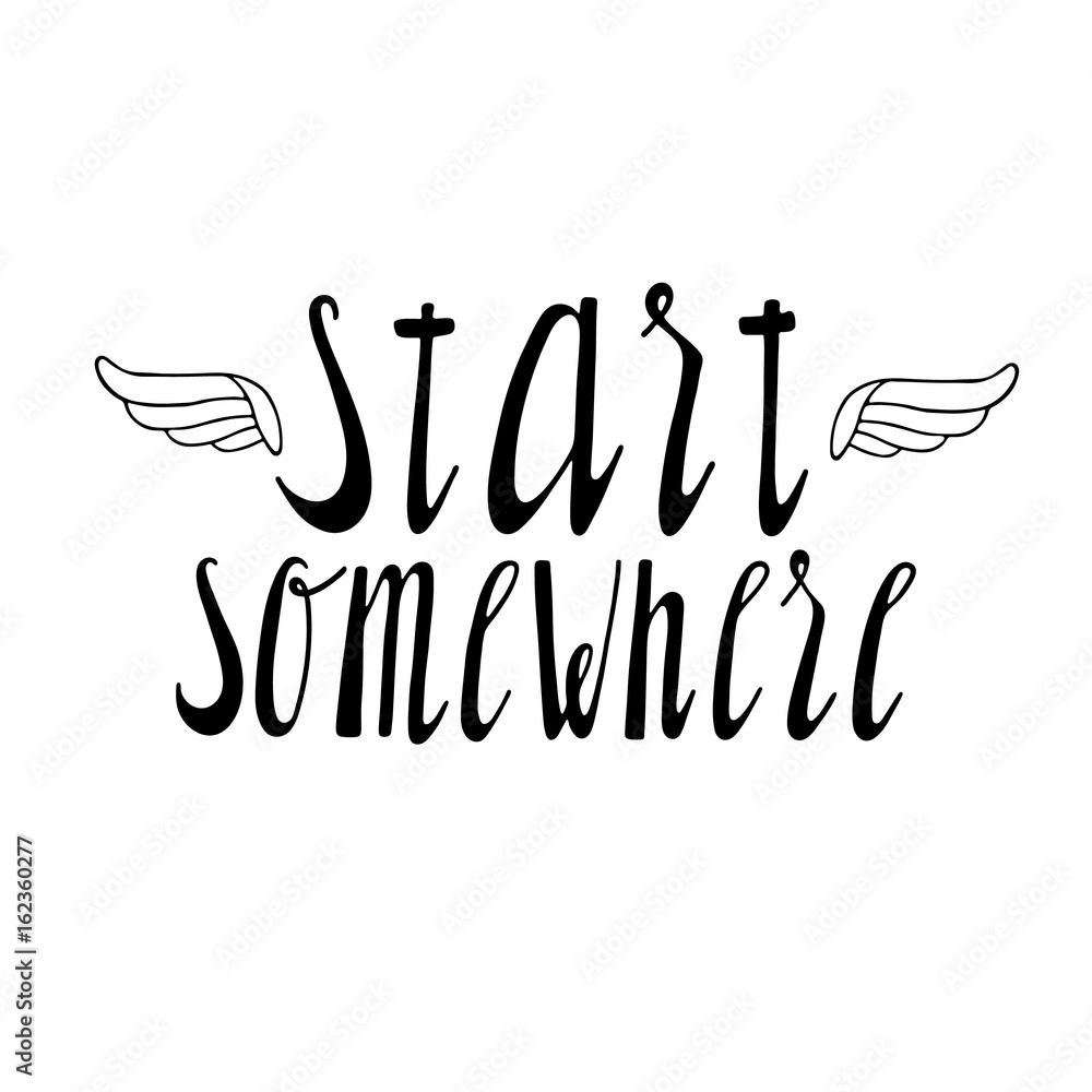 Fototapeta premium Start somewhere inspirational quote. Vector lettering illustration. Hand drawn calligraphy. Hand written motivational lettering.
