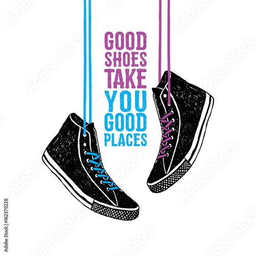 Hand drawn badge with sneakers textured vector illustration and "Good shoes take you good places" inspirational lettering.