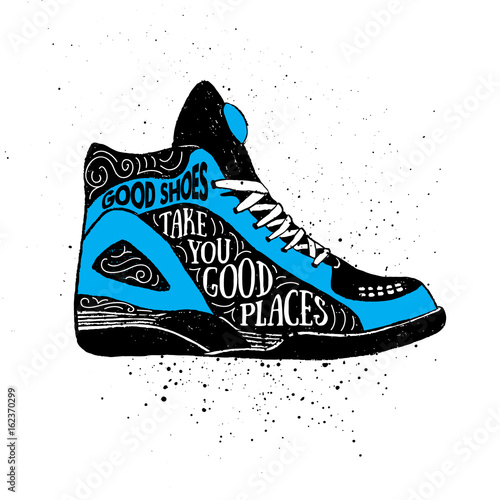 Hand drawn badge with sneakers textured vector illustration and "Good shoes take you good places" inspirational lettering.
