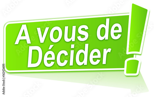 à vous de décider sur étiquette verte