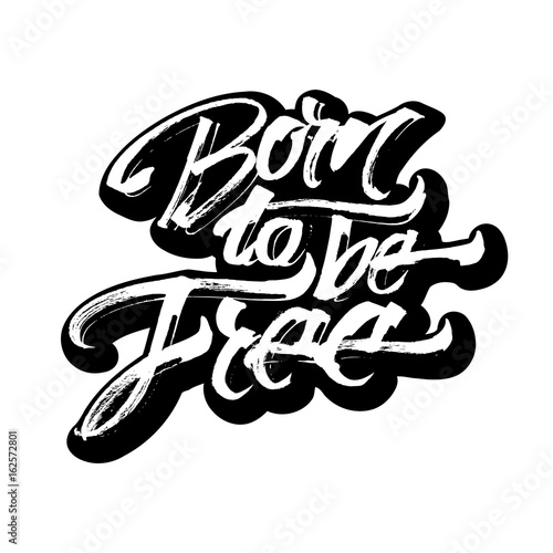 Born to be Free. Sticker. Modern Calligraphy Hand Lettering for Serigraphy Print