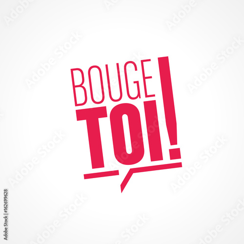 bouge toi !