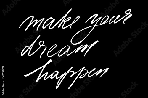 Make your dream happen. Handwritten white text isolated on black background, vector. Each word is on the different layers
