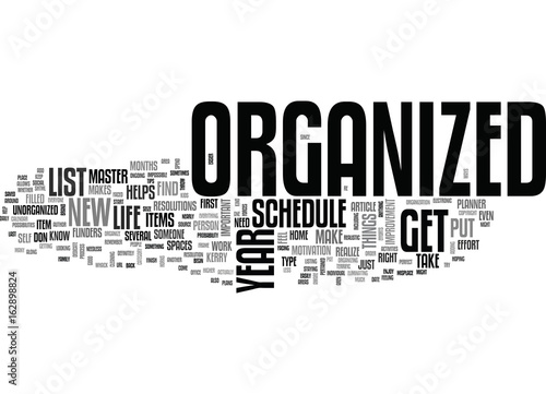 BEGIN THE NEW YEAR RIGHT GET ORGANIZED TEXT WORD CLOUD CONCEPT