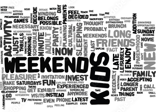 WHEN KIDS ENTER WEEKENDS EXIT TEXT WORD CLOUD CONCEPT